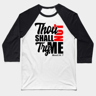 Thou Shall Not Try Me Mood 24:7 Baseball T-Shirt